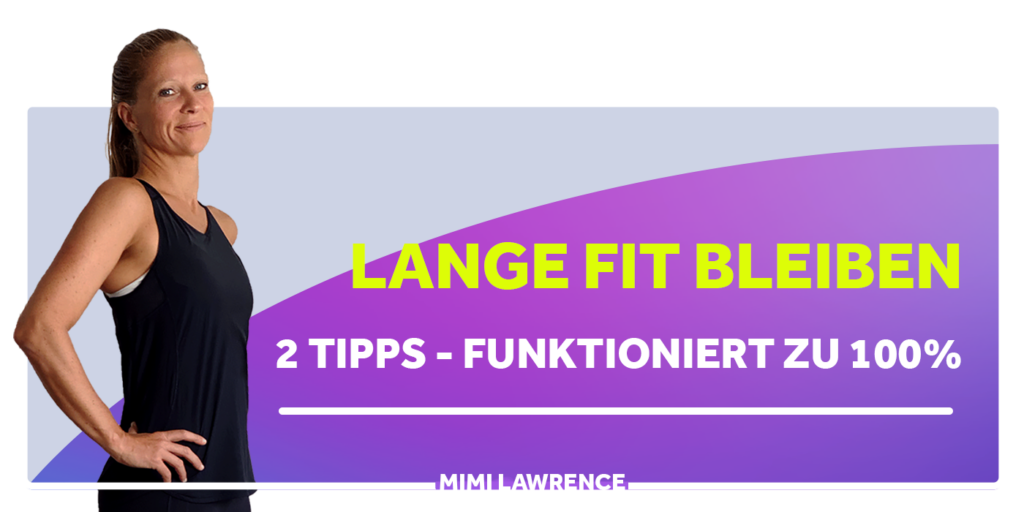 Lange fit bleiben - 2 Tipps, die zu 100 Prozent funktionieren | Mimi Lawrence Fitness