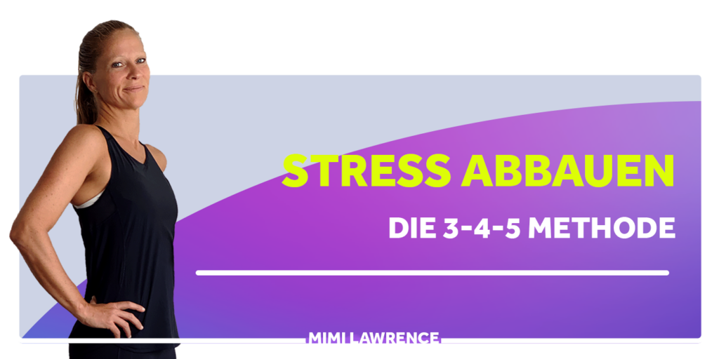 Stress abbauen - Die 3-4-5 Methode